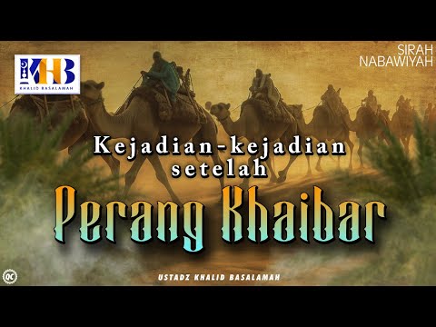 Sirah Nabawiyyah ke 18 - Kejadian Kejadian Setelah Perang Khaibar