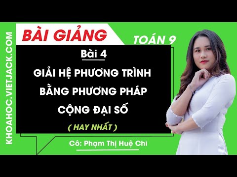 Giải hệ phương trình bằng phương pháp cộng đại số - Bài 4 - Toán 9 - Cô Phạm Thị Huệ Chi (HAY NHẤT)