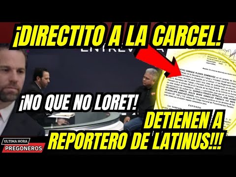 ¡DIRECTITO A LA CARCEL! ¡NO QUE NO LORET!DETIENEN A REPORTERO DE LATINUS!!!