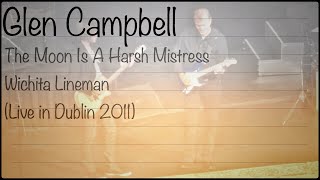 Glen Campbell - The Moon Is A Harsh Mistress &amp; Wichita Lineman (Live in Dublin 2011)