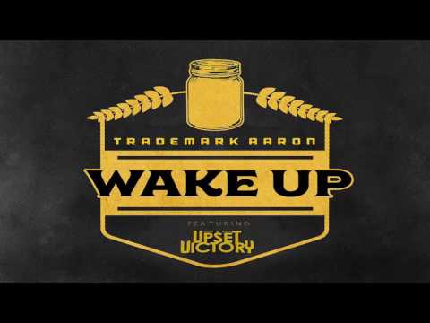Wake Up - Trademark Aaron Ft. The Upset Victory