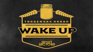 Wake Up - Trademark Aaron Ft. The Upset Victory