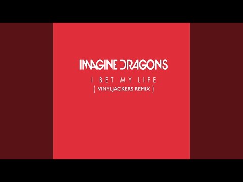 Imagine Dragons - I Bet My Life (VinylJackers) Remix