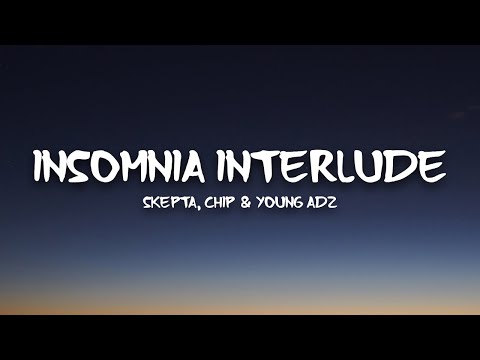 Skepta, Chip & Young Adz - Insomnia Interlude (Lyrics)
