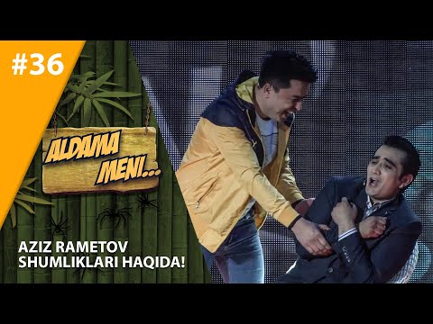 Aldama Meni 36-son  Aziz Rametov shumliklari haqida!