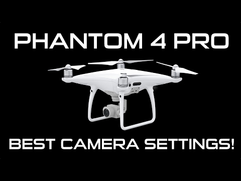 BEST CAMERA SETTINGS FOR THE DJI PHANTOM 4 PRO DRONE