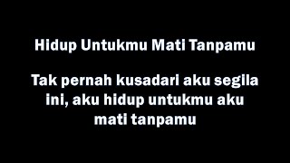Download lagu Hidup Untukmu Mati Tanpamu  - Tak pernah kumengerti aku segila ini aku hidup untukmu mp3