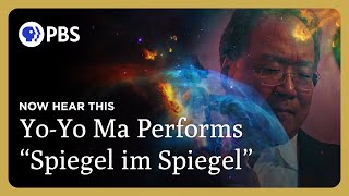 Yo-Yo Ma Performs Spiegel im Spiegel | Now Hear This | Great Performances on PBS