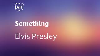 Elvis Presley - Something (Lyrics)
