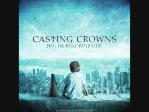 01 Until the Whole World Hears Casting Crowns