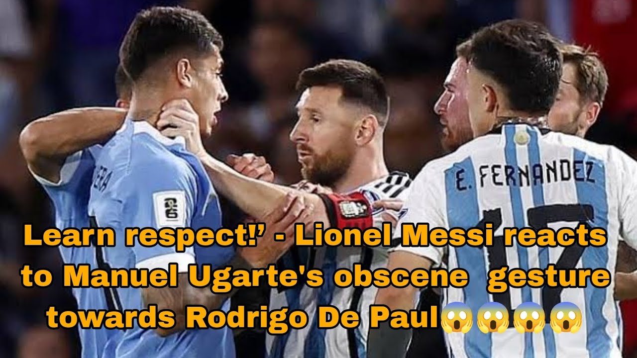 Learn respect!’ - Lionel Messi reacts to Manuel Ugarte's.