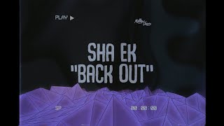 Sha Ek - Back Out (Lyrics)