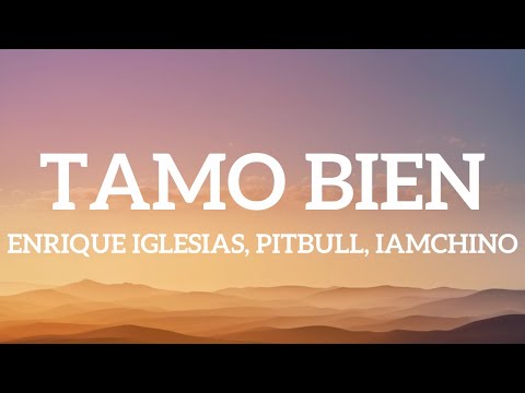 Enrique Iglesias, Pitbull, IAmChino - Tamo bien (Letra / Lyrics)