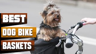 Dog Bike Basket : You Should Try at least Once!
