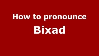 How to pronounce Bixad