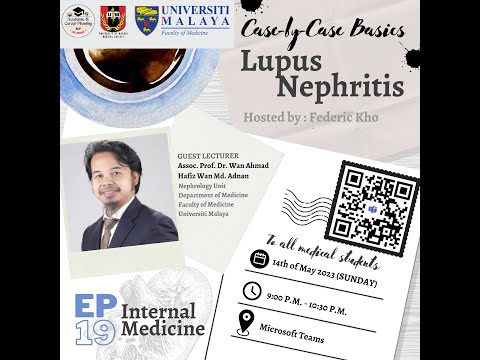 Case-By-Case Basics Session 19: Lupus Nephritis with ASSOC. PROF. DR. WAN AHMAD HAFIZ