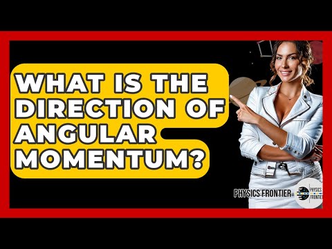What Is The Direction Of Angular Momentum? - Physics Frontier