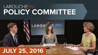 LaRouchePAC Policy Committee - July 25, 2016