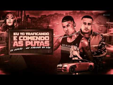 ÉO CIFRÃO - MC FABINHO OSK - EU TO TRAFICANDO E COMENDO AS PUTAS - REMIX BREGA  FUNK