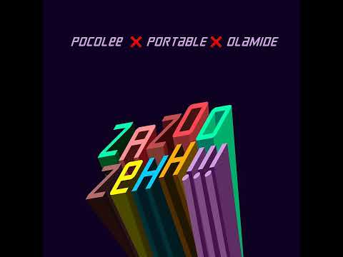 Portable ft. Olamide, Poco Lee - Zazoo Zehh (Official Audio)