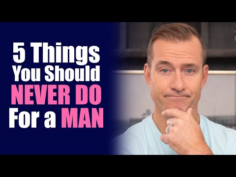 5 Things You Should Never Do For A Man [Never Do This For A Man] | Dating Advice by Mat Boggs