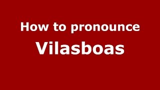 How to pronounce Vilasboas