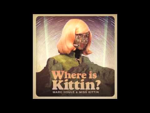 Marc Houle & Miss Kittin - Where is Kittin? (Original Mix)