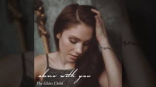 Alone With You - The Glass Child [Official Audio]