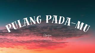 Download lagu Ungu - Pulang Pada-Mu (Lyrics) mp3