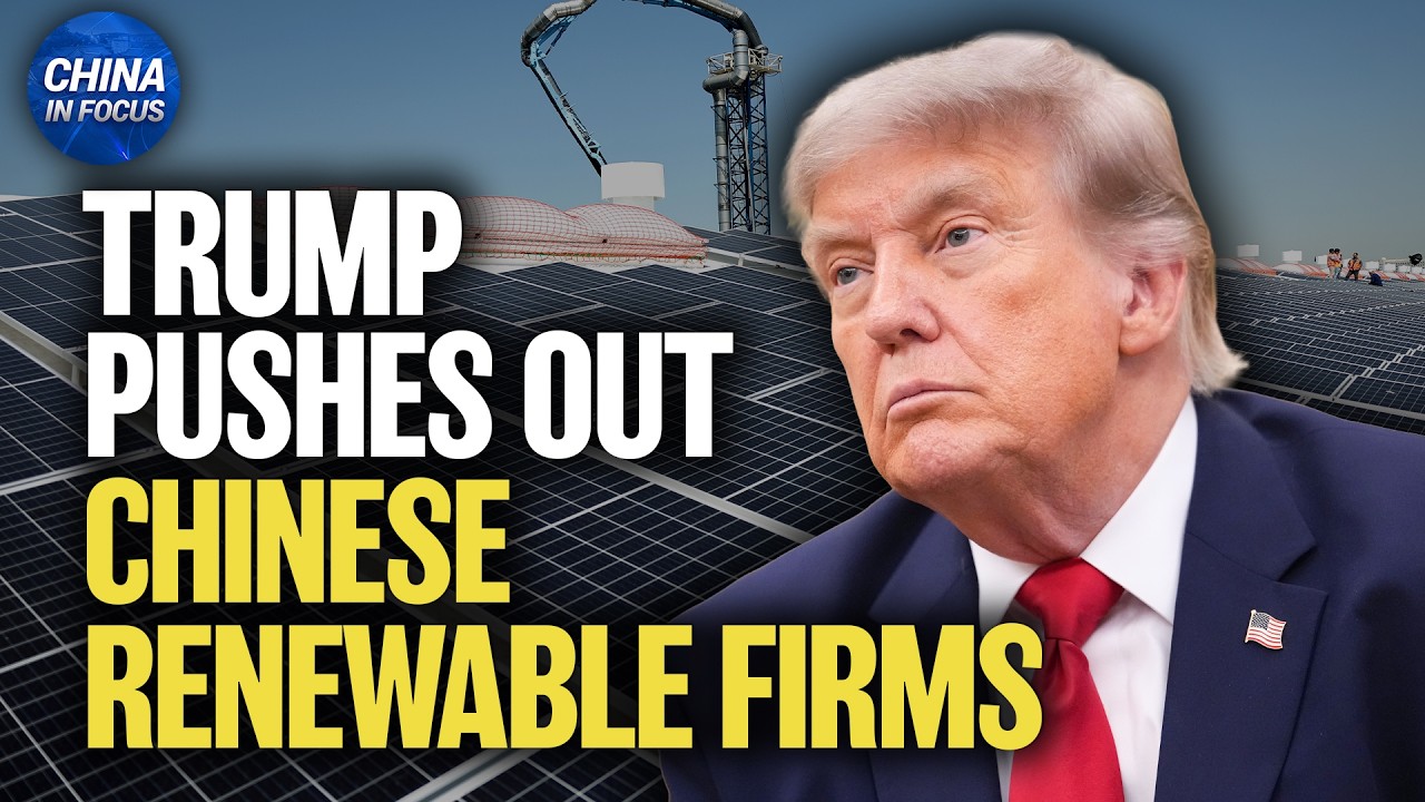 Trump Pushes Out Chinese Renewable Firms | China in Focus
