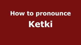 How to pronounce Ketki