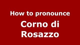How to pronounce Corno Di Rosazzo