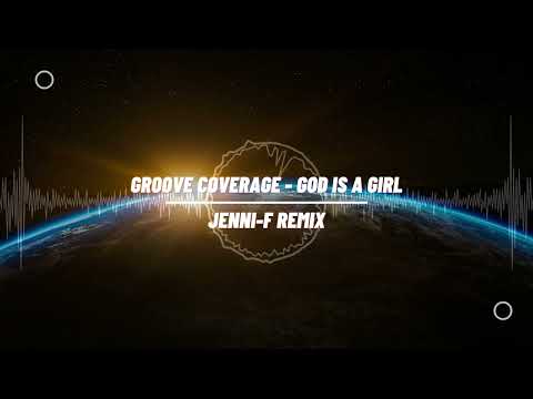 Groove Coverage - God Is A Girl (Jenni-F Remix)