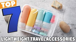 Top 7 Lightweight Travel Accessories You Can’t Travel Without