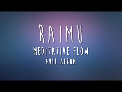 Raimu - Meditative Flow [Full Album]