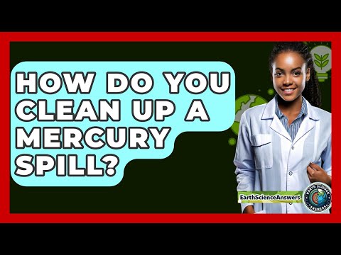 How Do You Clean Up A Mercury Spill? - Earth Science Answers