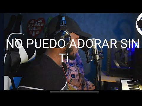 No puedo adorar sin Ti - De nada me vale cover - Dalecis @GrupoGrace