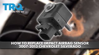 How to Replace Impact Airbag Sensor 2007-2013 Chevrolet Silverado