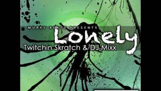 Twitchin Skratch & Dj Mixx - Lonely (Justin Braun Mix)