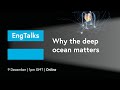 Why The Deep Ocean Matters IET EngTalks