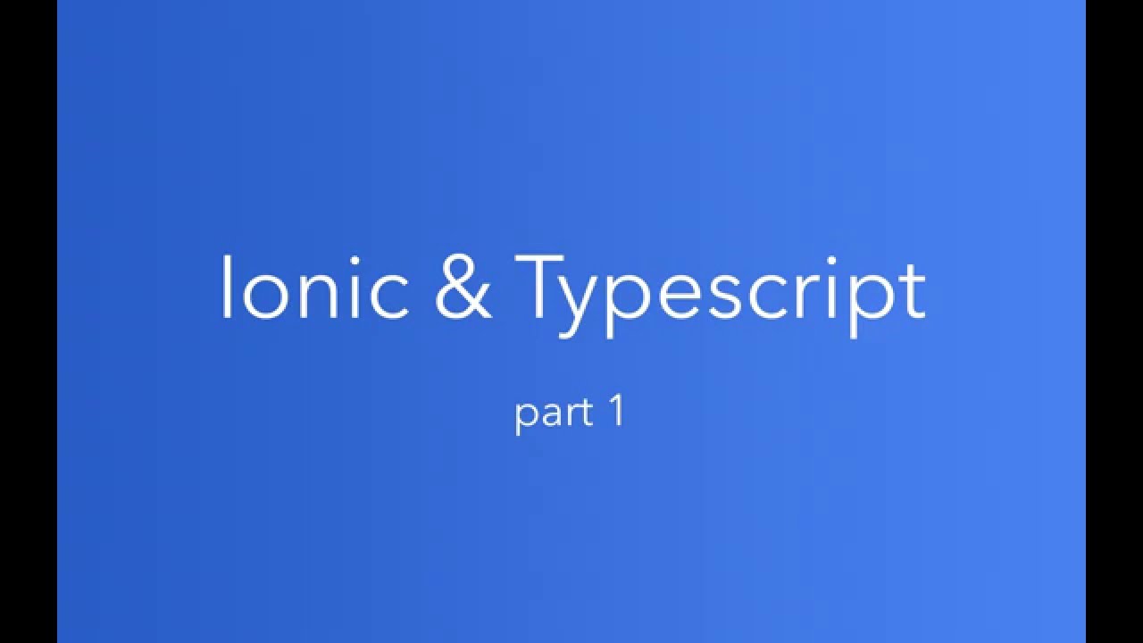 Ionic and Typescript: Part 1