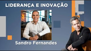 Luiz Calainho recebe Sandro Fernandes – Liderança e Inovação – 18/04/2023