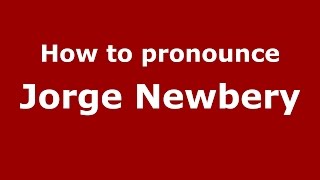 How to pronounce Jorge Newbery