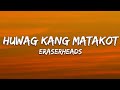 Eraserheads - Huwag Kang matakot (Lyrics)