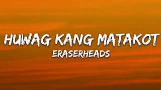 Eraserheads - Huwag Kang matakot (Lyrics)