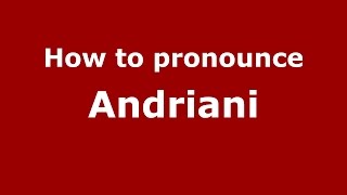 How to pronounce Andriani