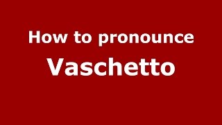 How to pronounce Vaschetto