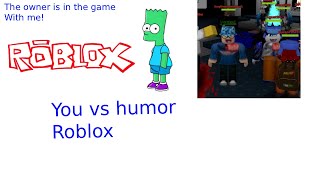 You vs humor Gameplay! (auget3k the owner of the game) OWNER IN GAME!