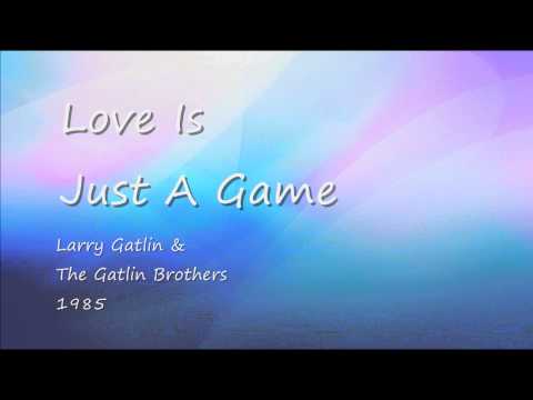 Love Is Just A Game - Larry Gatlin & The Gatlin Brothers - 1985