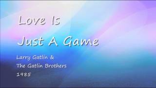 Love Is Just A Game - Larry Gatlin & The Gatlin Brothers - 1985